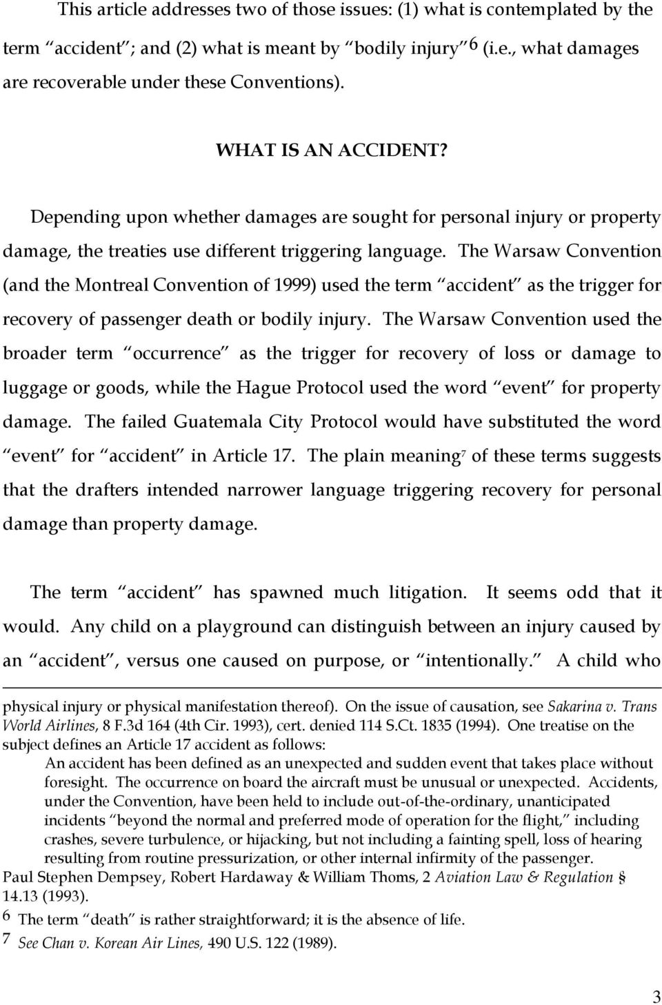 The Warsaw Convention (and the Montreal Convention of 1999) used the term accident as the trigger for recovery of passenger death or bodily injury.