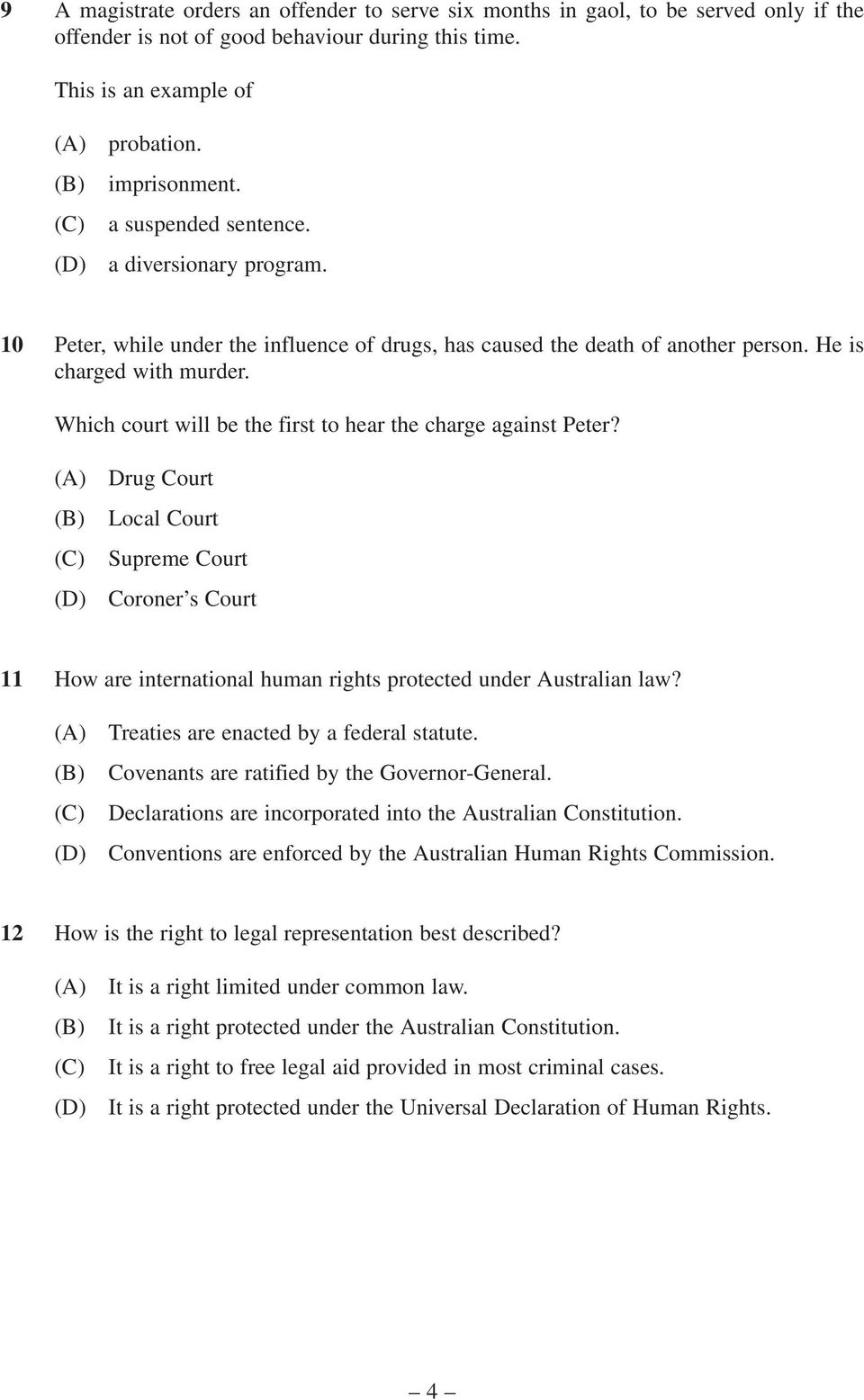 Which court will be the first to hear the charge against Peter? Drug Court Local Court Supreme Court Coroner s Court 11 How are international human rights protected under Australian law?