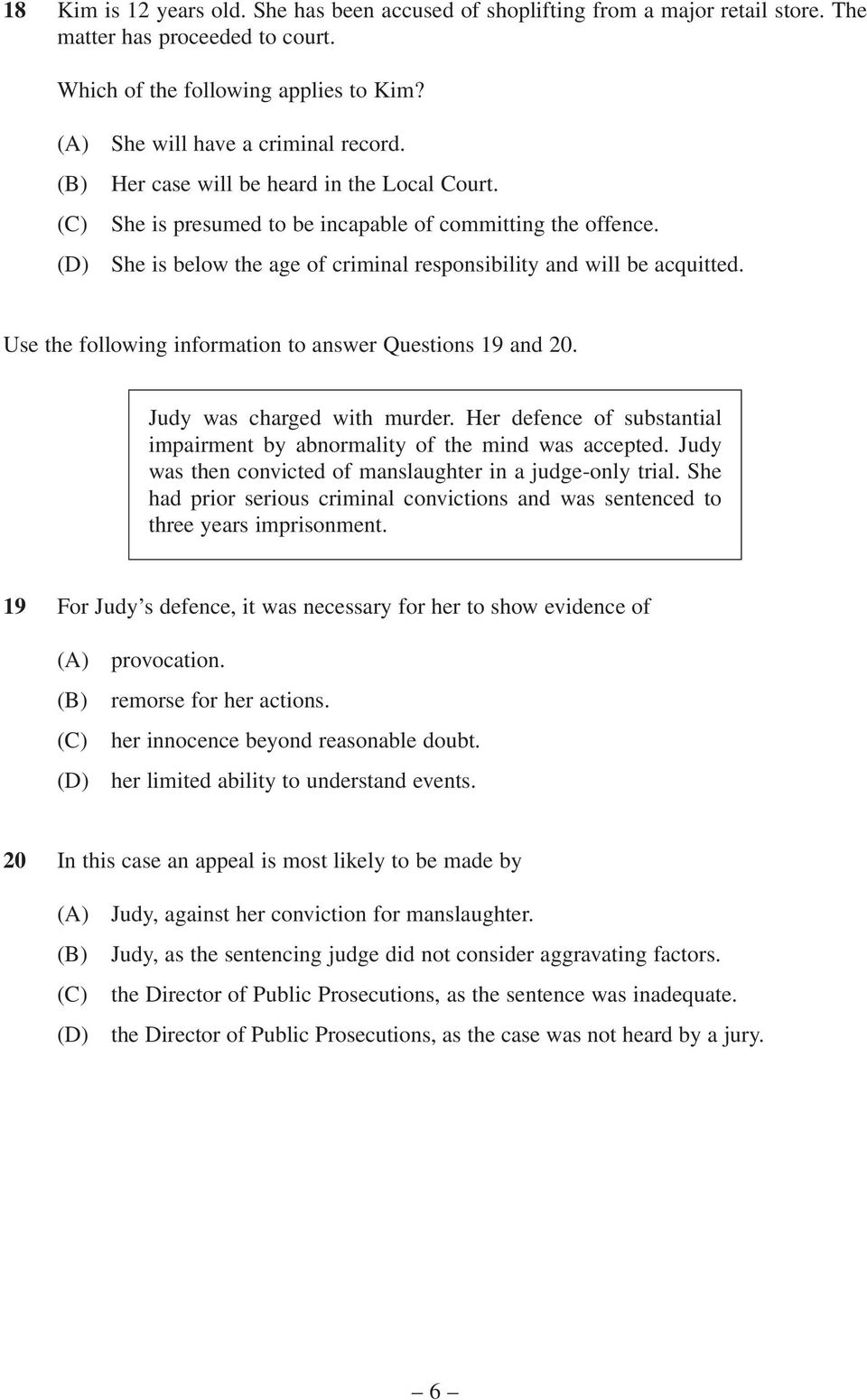 Use the following information to answer Questions 19 and 20. Judy was charged with murder. Her defence of substantial impairment by abnormality of the mind was accepted.