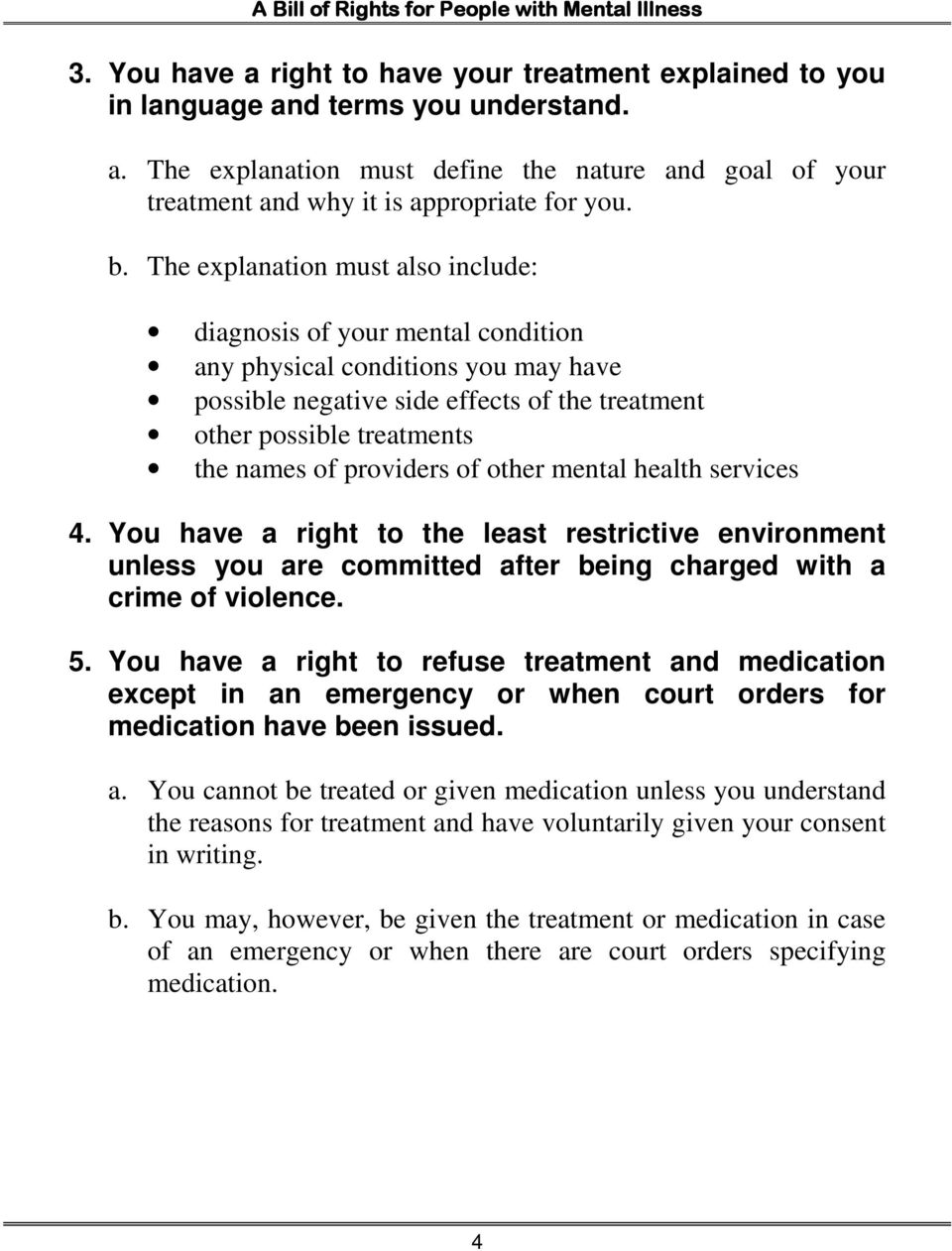 providers of other mental health services 4. You have a right to the least restrictive environment unless you are committed after being charged with a crime of violence. 5.