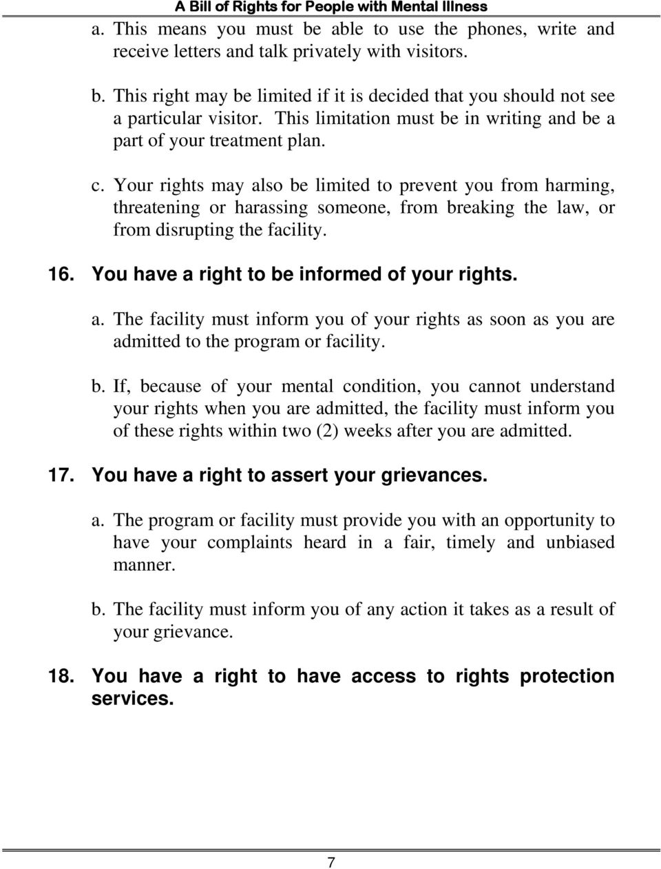 Your rights may also be limited to prevent you from harming, threatening or harassing someone, from breaking the law, or from disrupting the facility. 16.