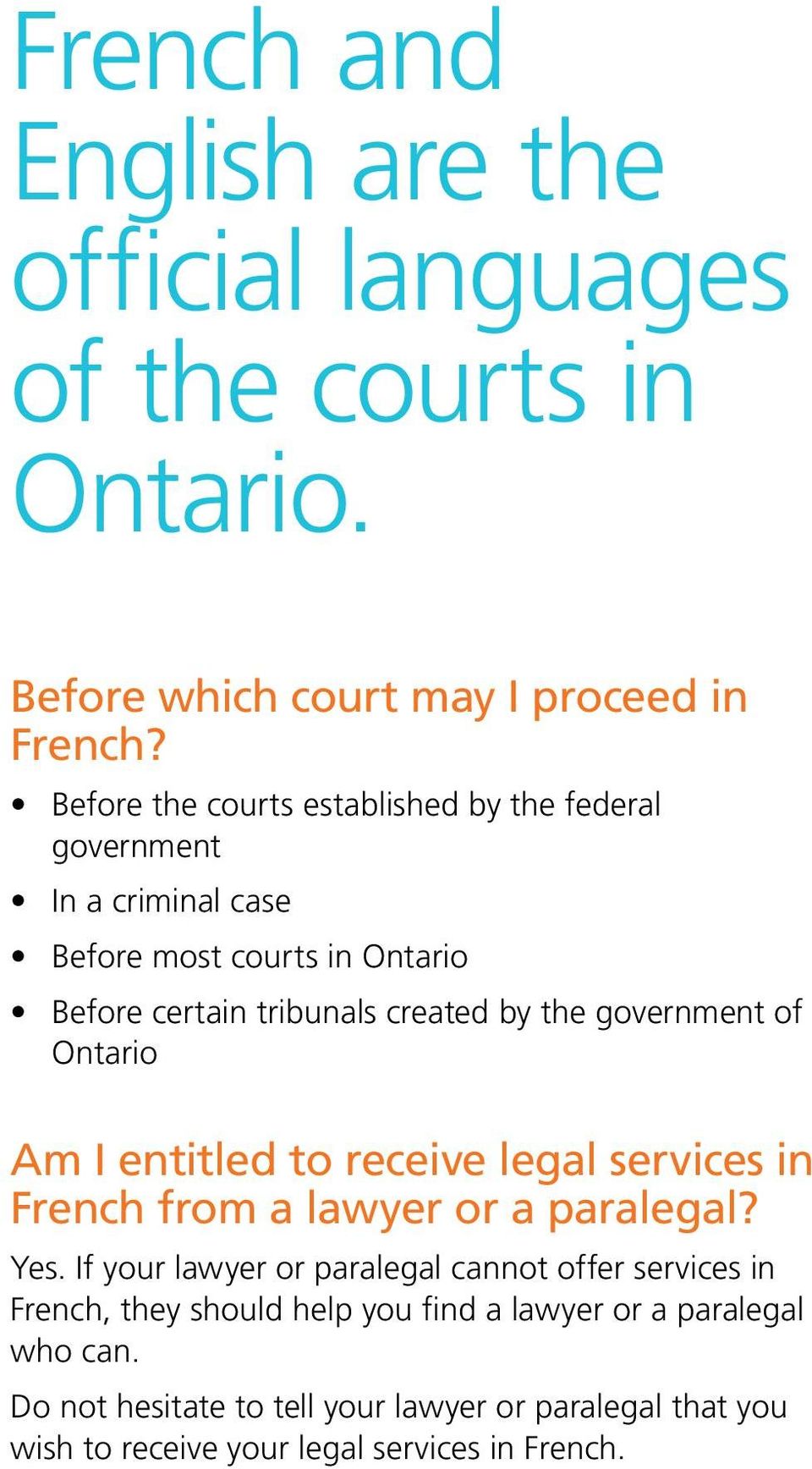 government of Ontario Am I entitled to receive legal services in French from a lawyer or a paralegal? Yes.