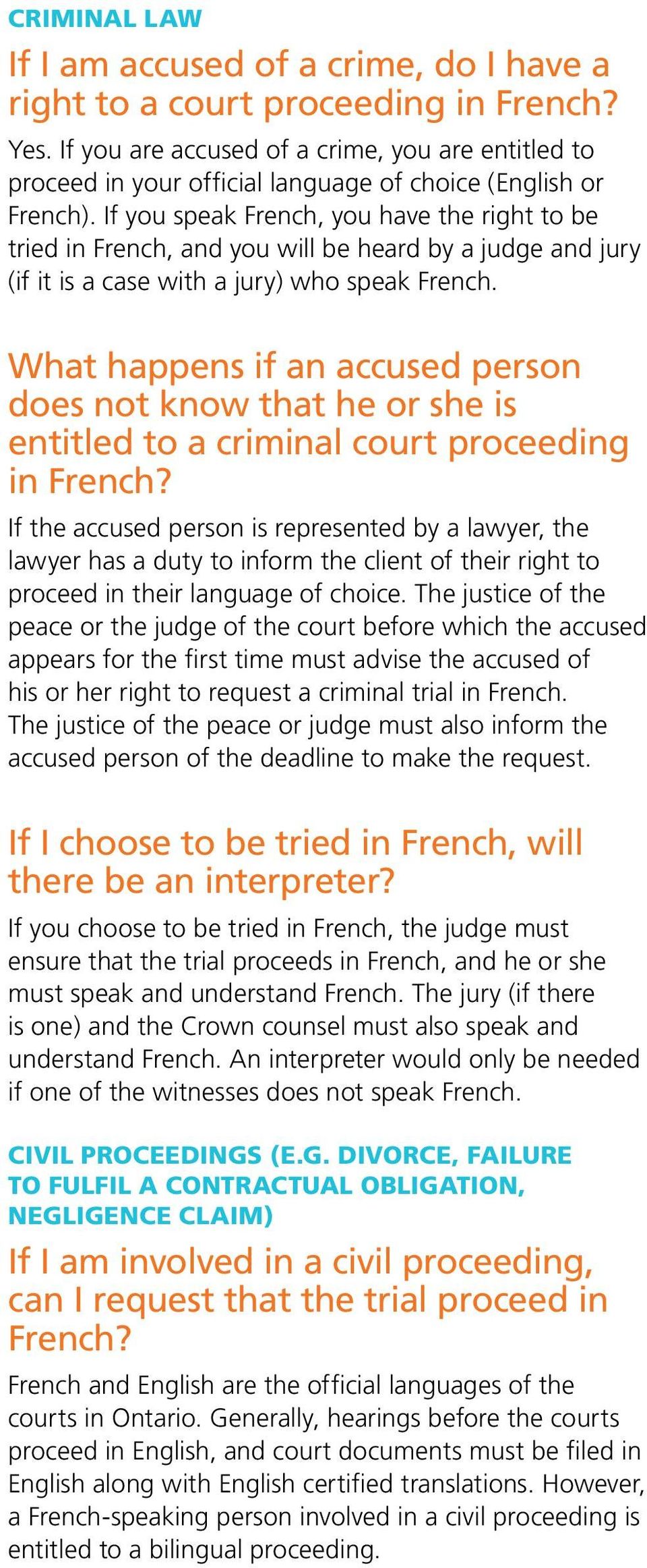 If you speak French, you have the right to be tried in French, and you will be heard by a judge and jury (if it is a case with a jury) who speak French.