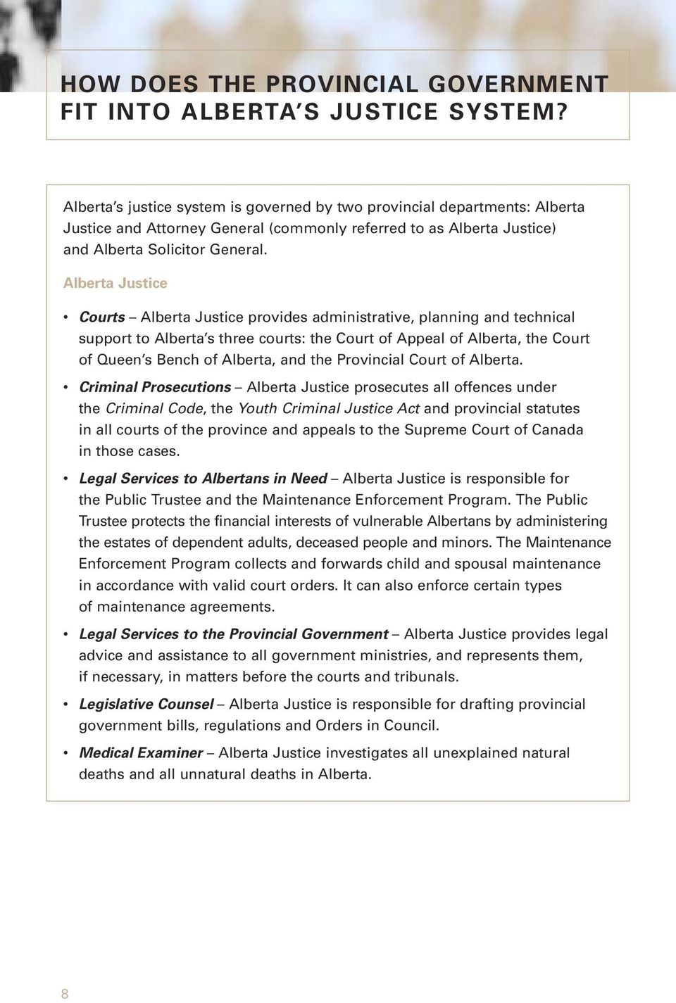 Alberta Justice Courts Alberta Justice provides administrative, planning and technical support to Alberta s three courts: the Court of Appeal of Alberta, the Court of Queen s Bench of Alberta, and
