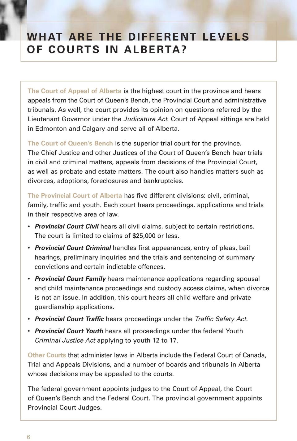 As well, the court provides its opinion on questions referred by the Lieutenant Governor under the Judicature Act. Court of Appeal sittings are held in Edmonton and Calgary and serve all of Alberta.