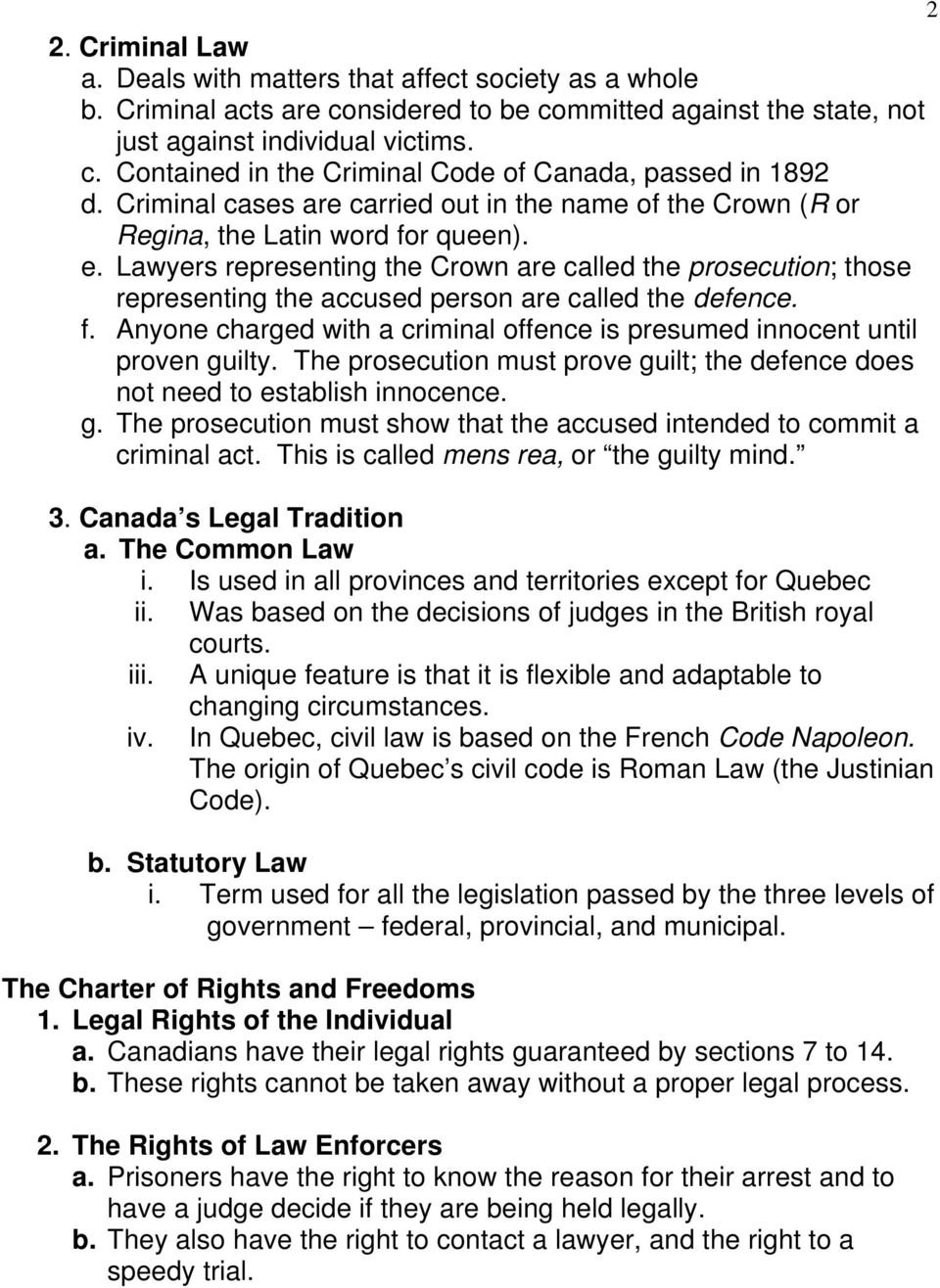 Lawyers representing the Crown are called the prosecution; those representing the accused person are called the defence. f.
