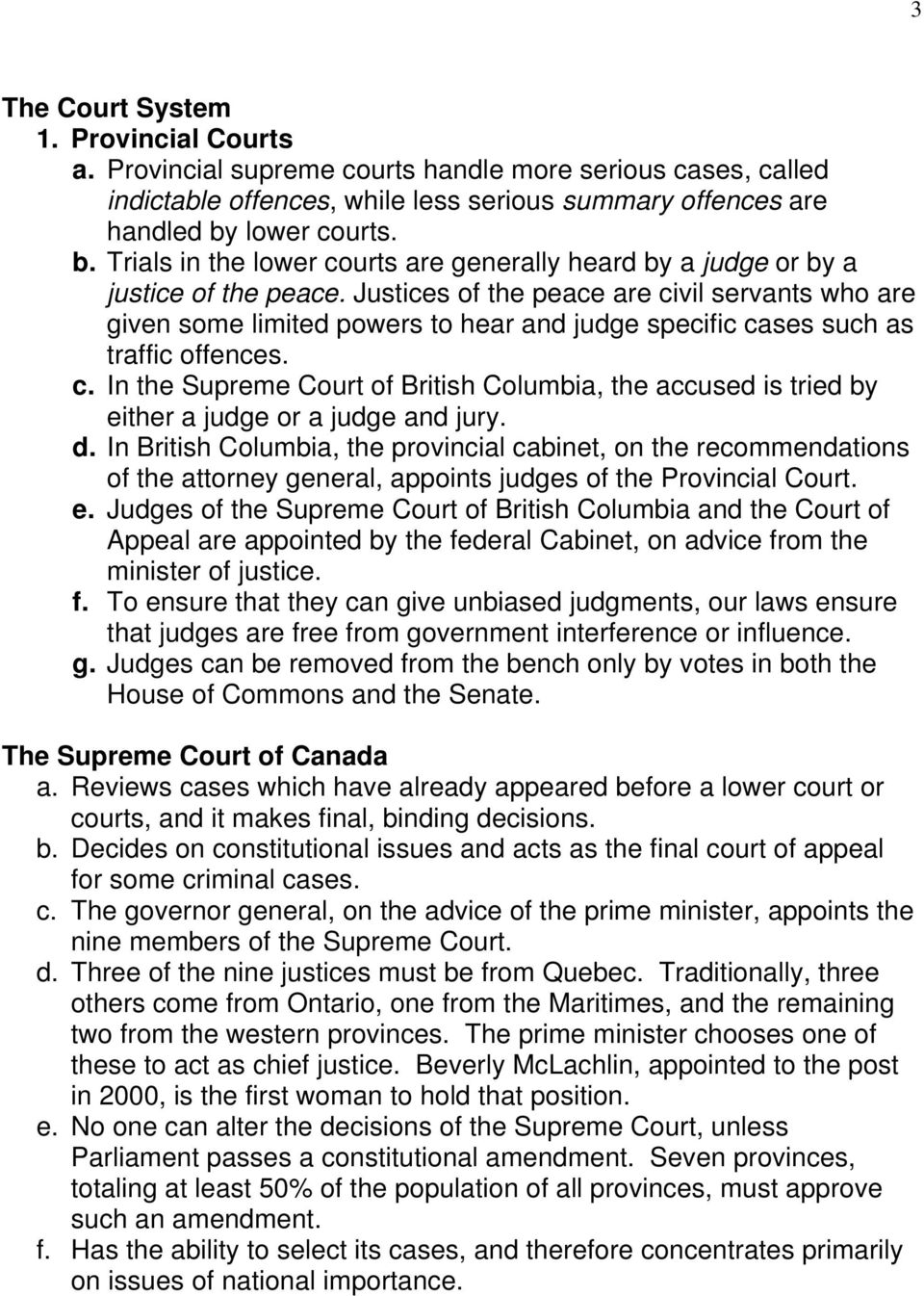 Justices of the peace are civil servants who are given some limited powers to hear and judge specific cases such as traffic offences. c. In the Supreme Court of British Columbia, the accused is tried by either a judge or a judge and jury.