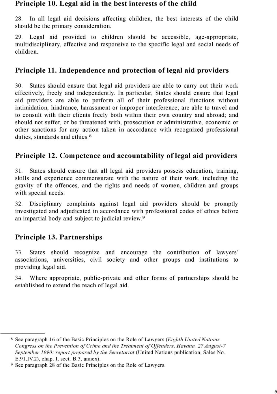 Independence and protection of legal aid providers 30. States should ensure that legal aid providers are able to carry out their work effectively, freely and independently.
