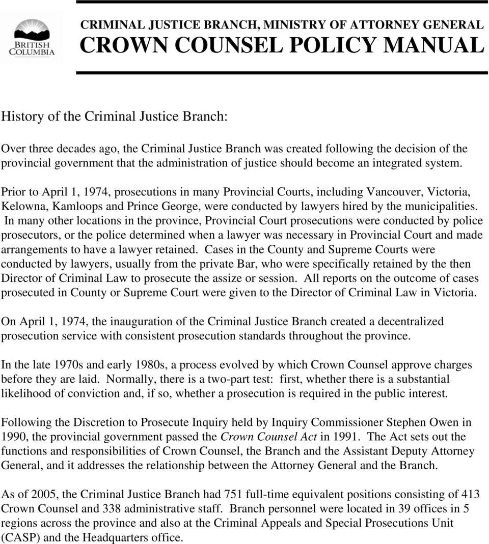 Prior to April 1, 1974, prosecutions in many Provincial Courts, including Vancouver, Victoria, Kelowna, Kamloops and Prince George, were conducted by lawyers hired by the municipalities.