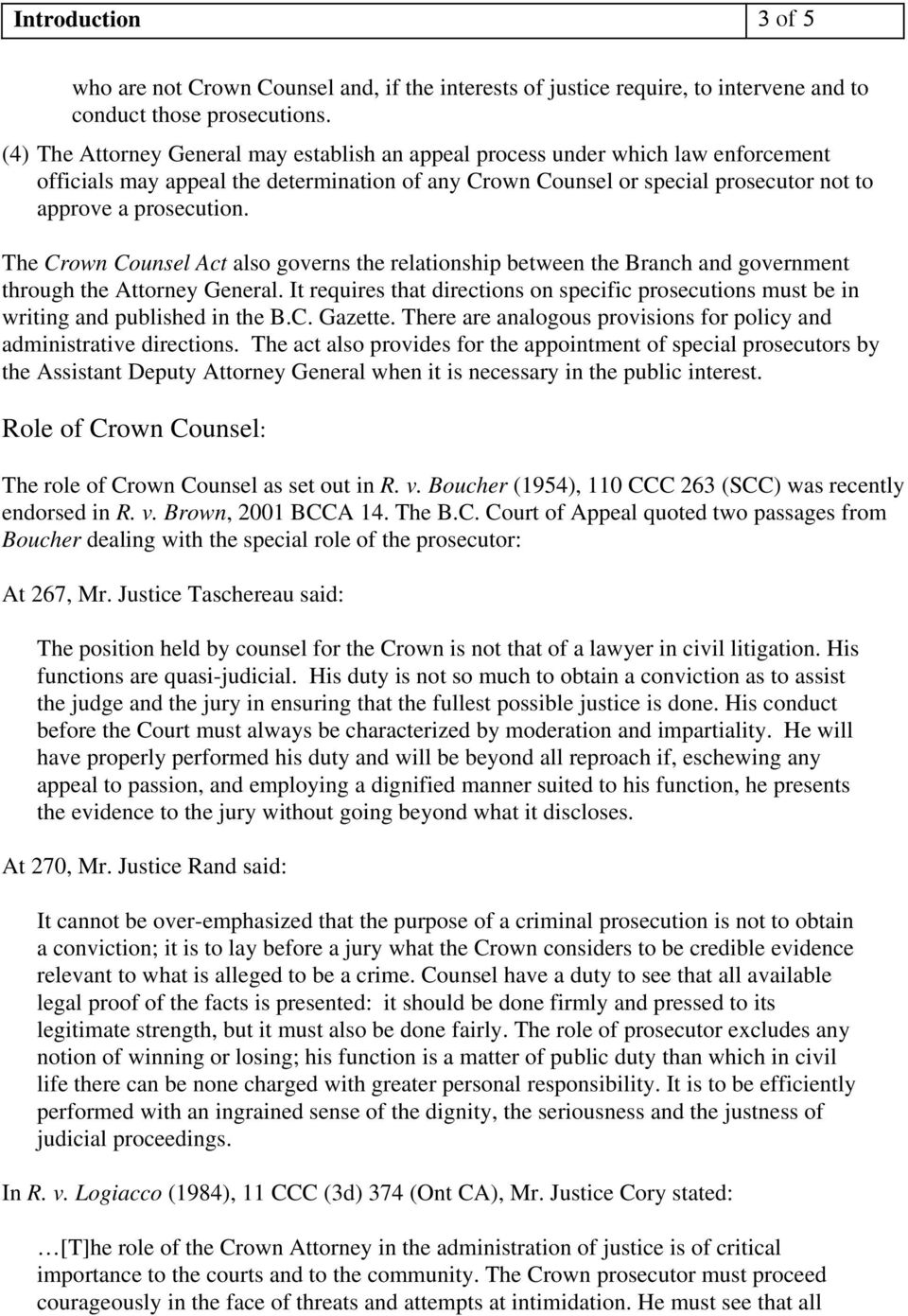 The Crown Counsel Act also governs the relationship between the Branch and government through the Attorney General.