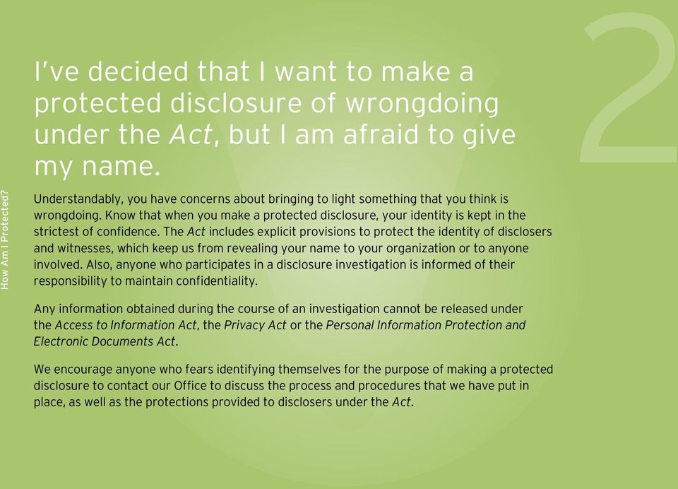 The Act includes explicit provisions to protect the identity of disclosers and witnesses, which keep us from revealing your name to your organization or to anyone involved.