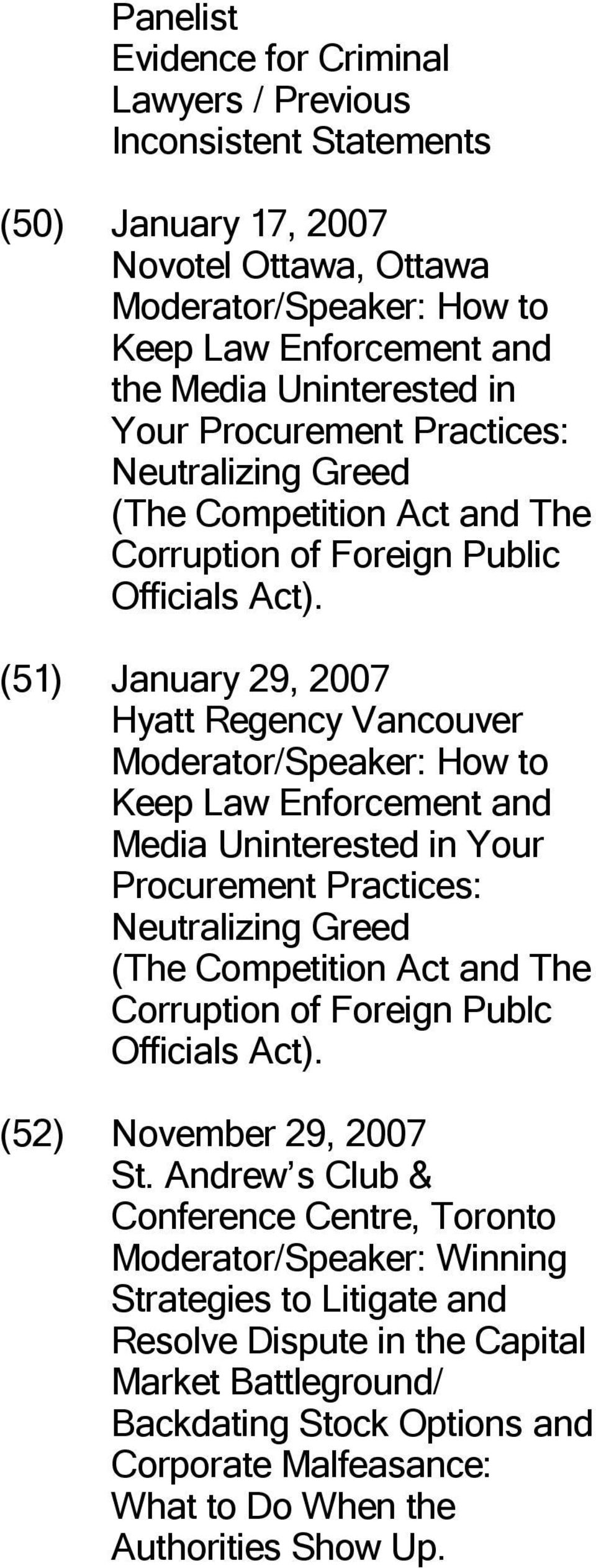 (51) January 29, 2007 Hyatt Regency Vancouver Moderator/Speaker: How to Keep Law Enforcement and Media Uninterested in Your Procurement Practices: Neutralizing Greed (The Competition Act and The