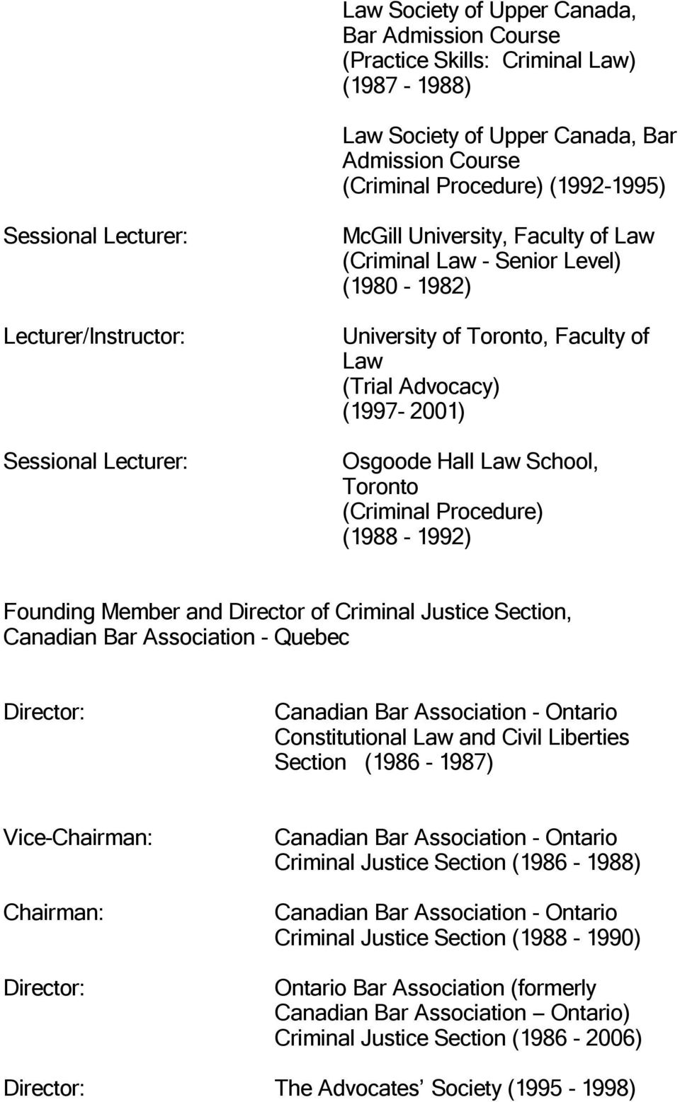 Law School, Toronto (Criminal Procedure) (1988-1992) Founding Member and Director of Criminal Justice Section, Canadian Bar Association - Quebec Director: Canadian Bar Association - Ontario