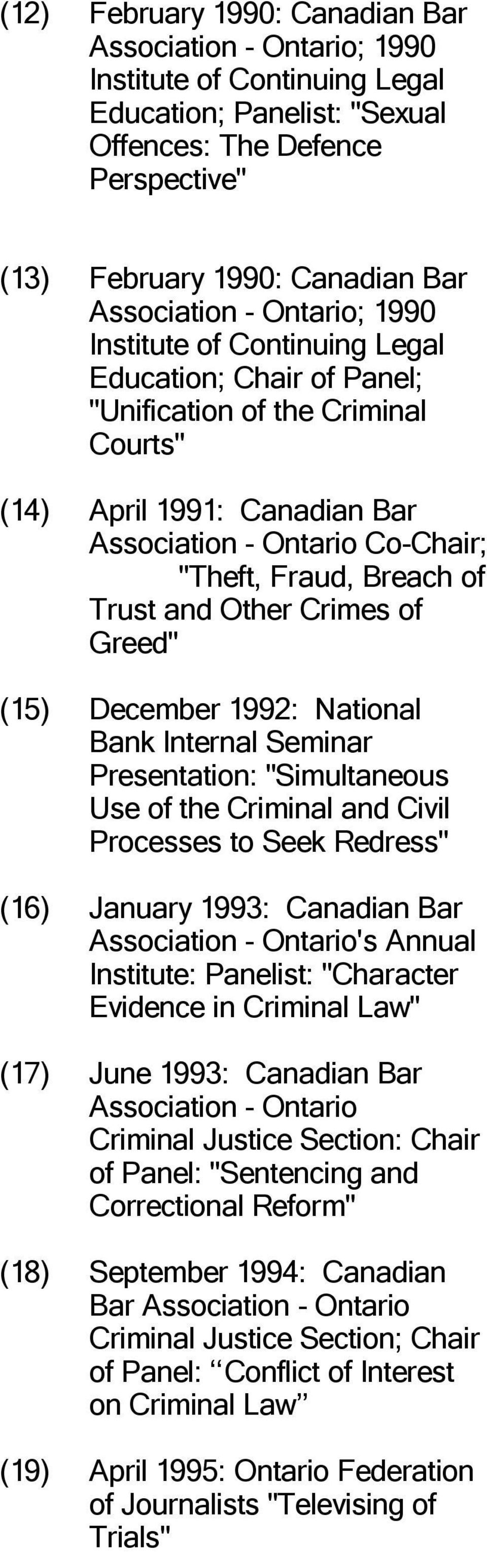 Trust and Other Crimes of Greed" (15) December 1992: National Bank Internal Seminar Presentation: "Simultaneous Use of the Criminal and Civil Processes to Seek Redress" (16) January 1993: Canadian